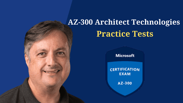 AZ-300 Architect Technologies Practice Tests