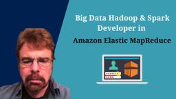 Big Data Hadoop and Spark Developer in Amazon Elastic MapReduce