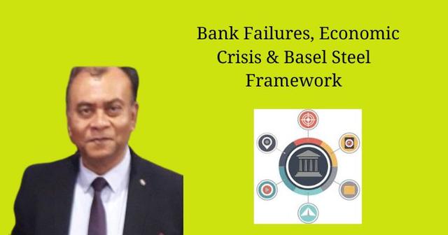 Bank Failures, Economic Crisis & Basel Steel Framework