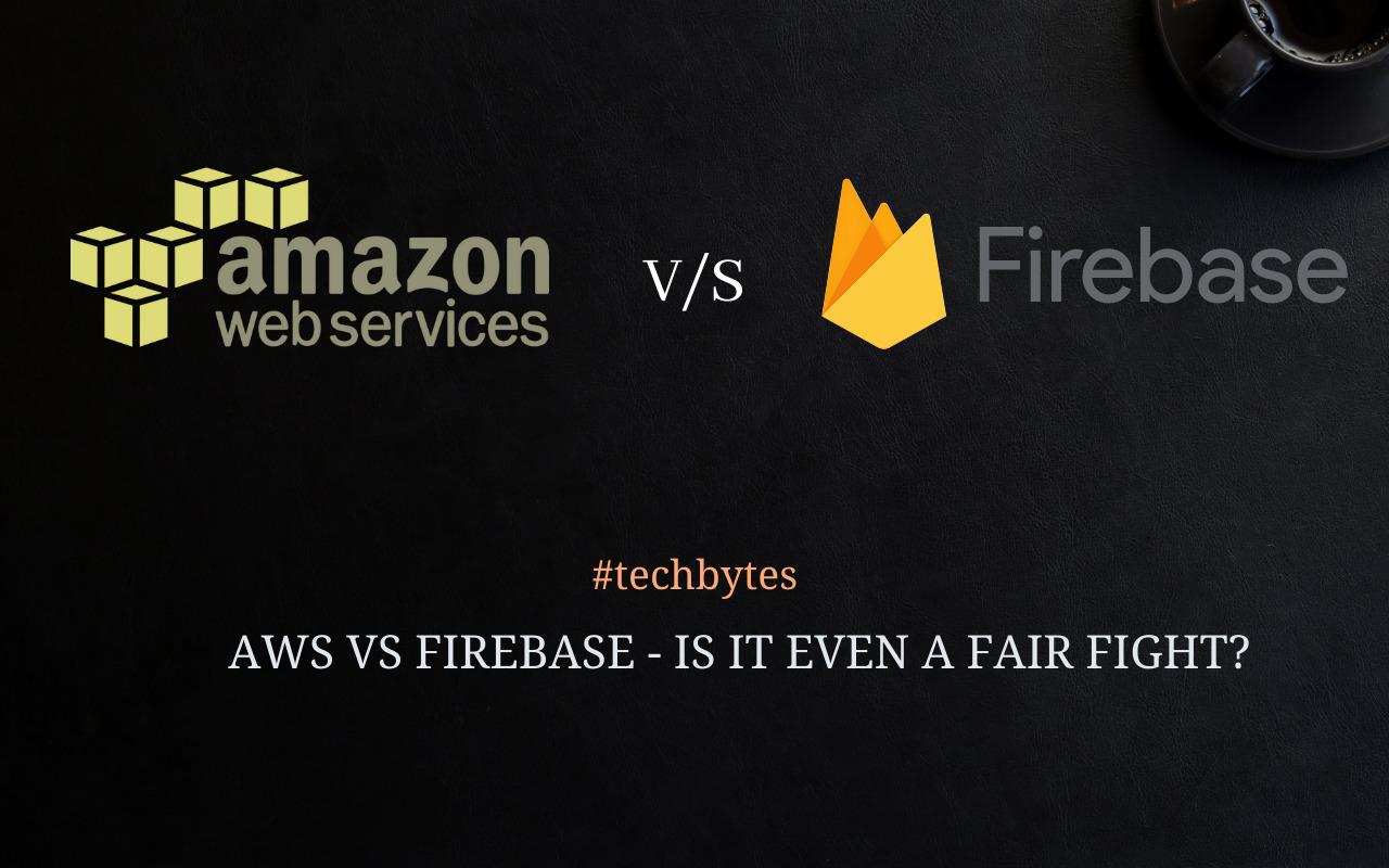 AWS vs Firebase – Is It Even a Fair Fight? – Techbytes