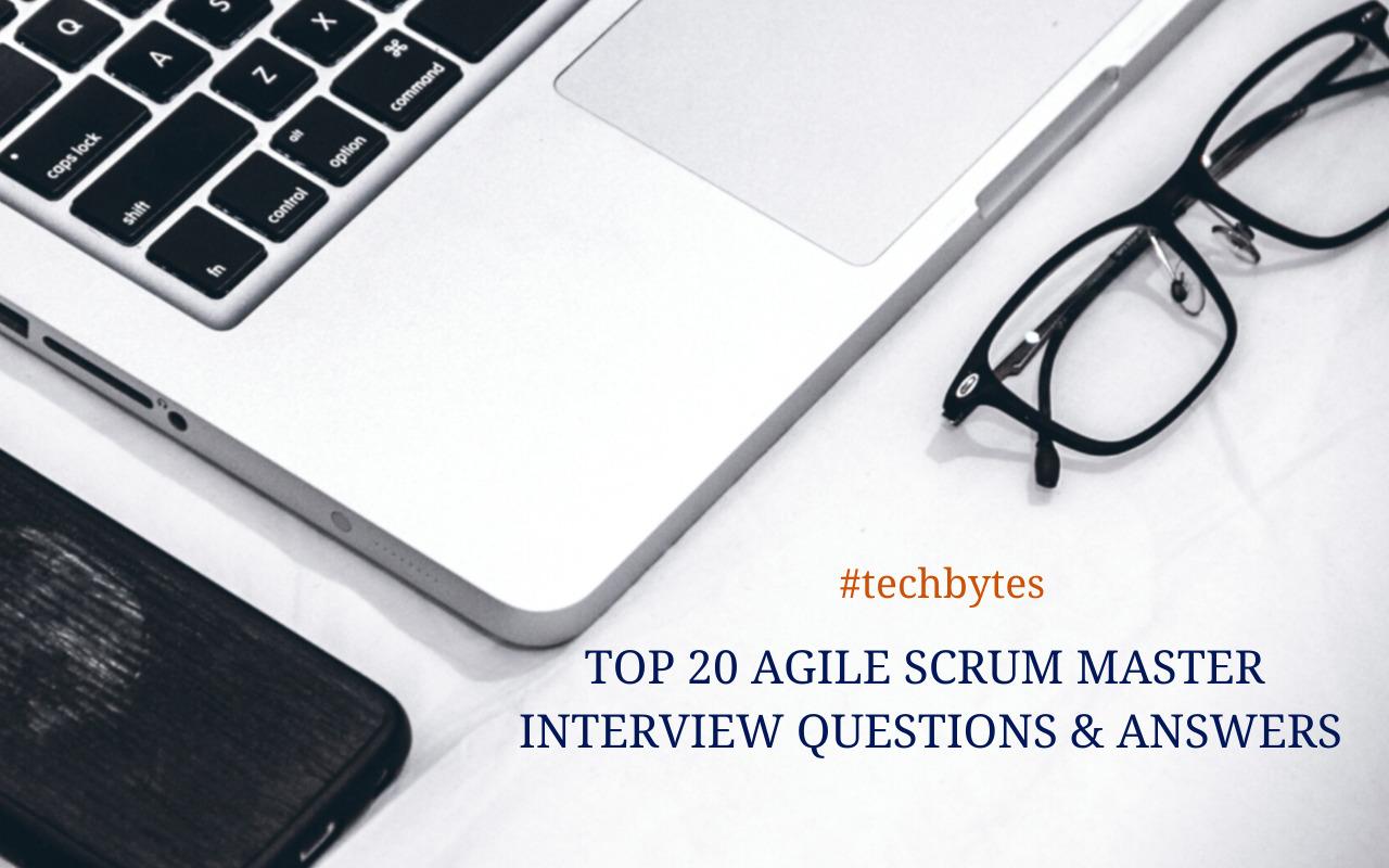 Top 20 Agile Scrum Master Interview Questions and Answers – Techbytes