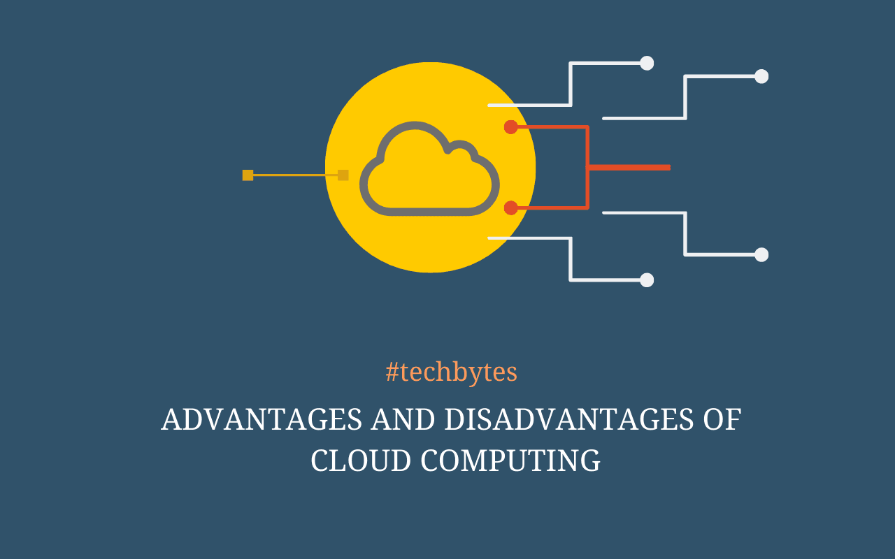 Advantages and Disadvantages of Cloud Computing – Techbytes