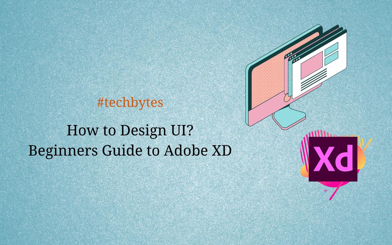 How to Design UI-Beginners Guide to Adobe XD – Techbytes