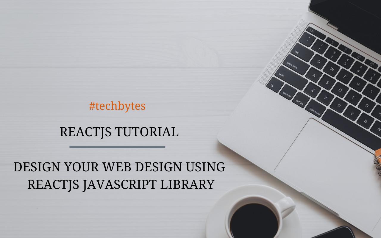 ReactJS Tutorial – Design Your Web UI Using ReactJS JavaScript Library