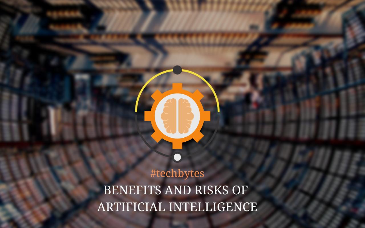 Benefits & Risks of Artificial Intelligence – Techbytes