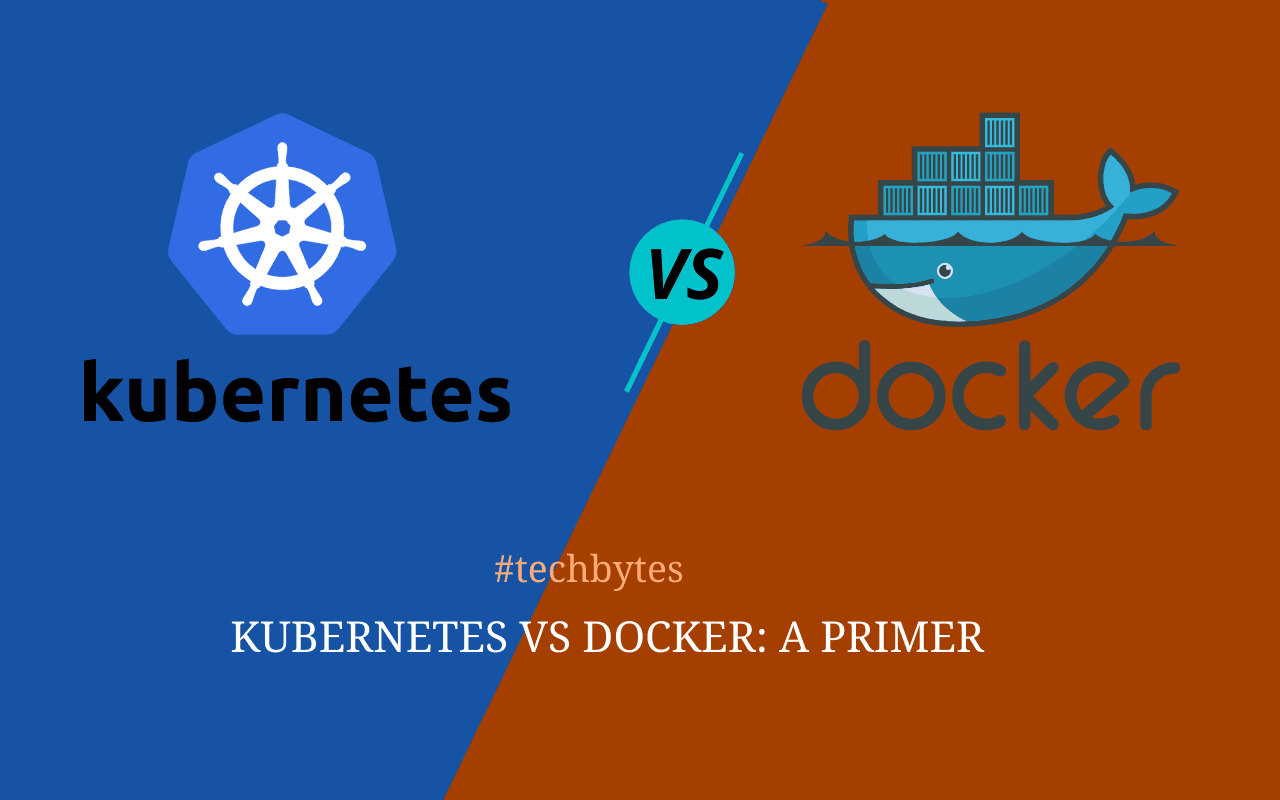 Kubernetes vs Docker: A Primer – Techbytes