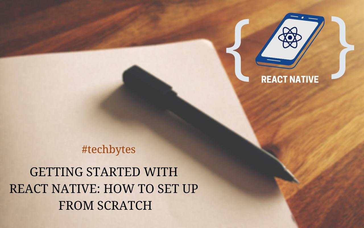 Getting Started with React Native: How To Set Up From Scratch