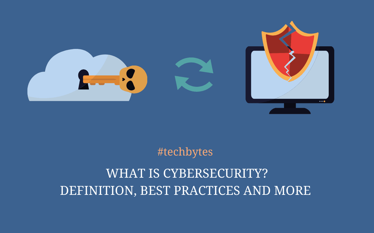 What is Cybersecurity- Definition, Best Practices and More – Techbytes