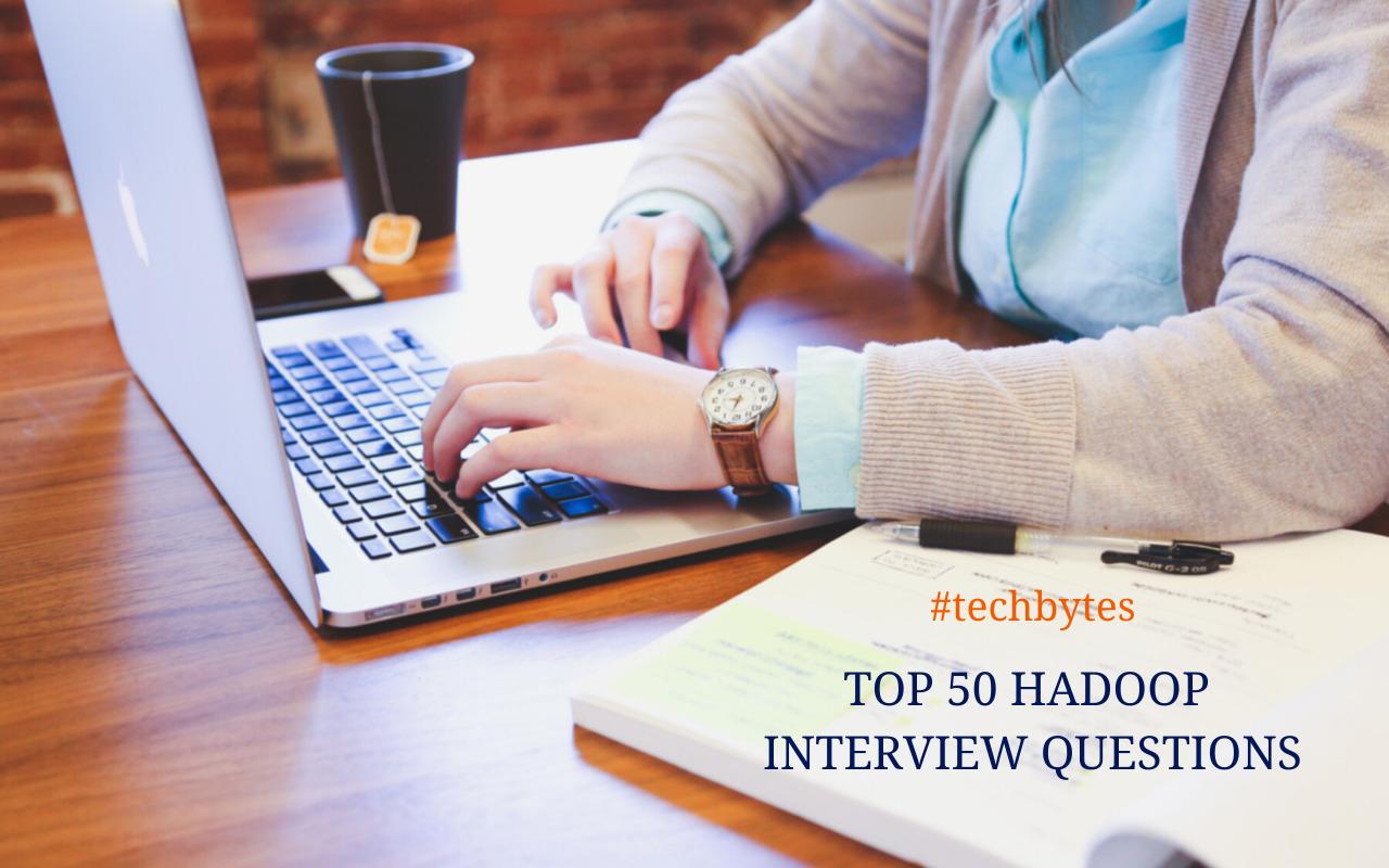 Top 50 Hadoop Interview Questions For 2020 – Techbytes