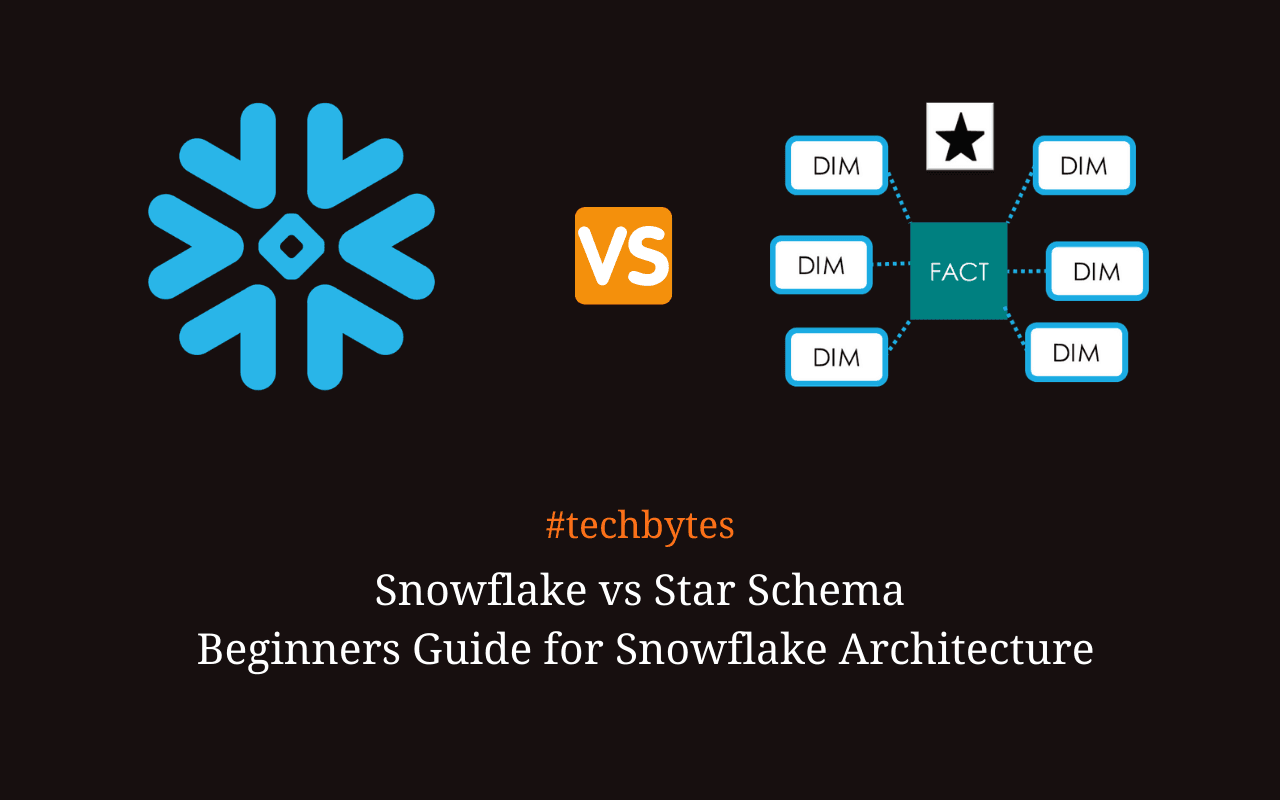 Snowflake vs Star Schema: Beginners Guide for Snowflake Architecture – Techbytes