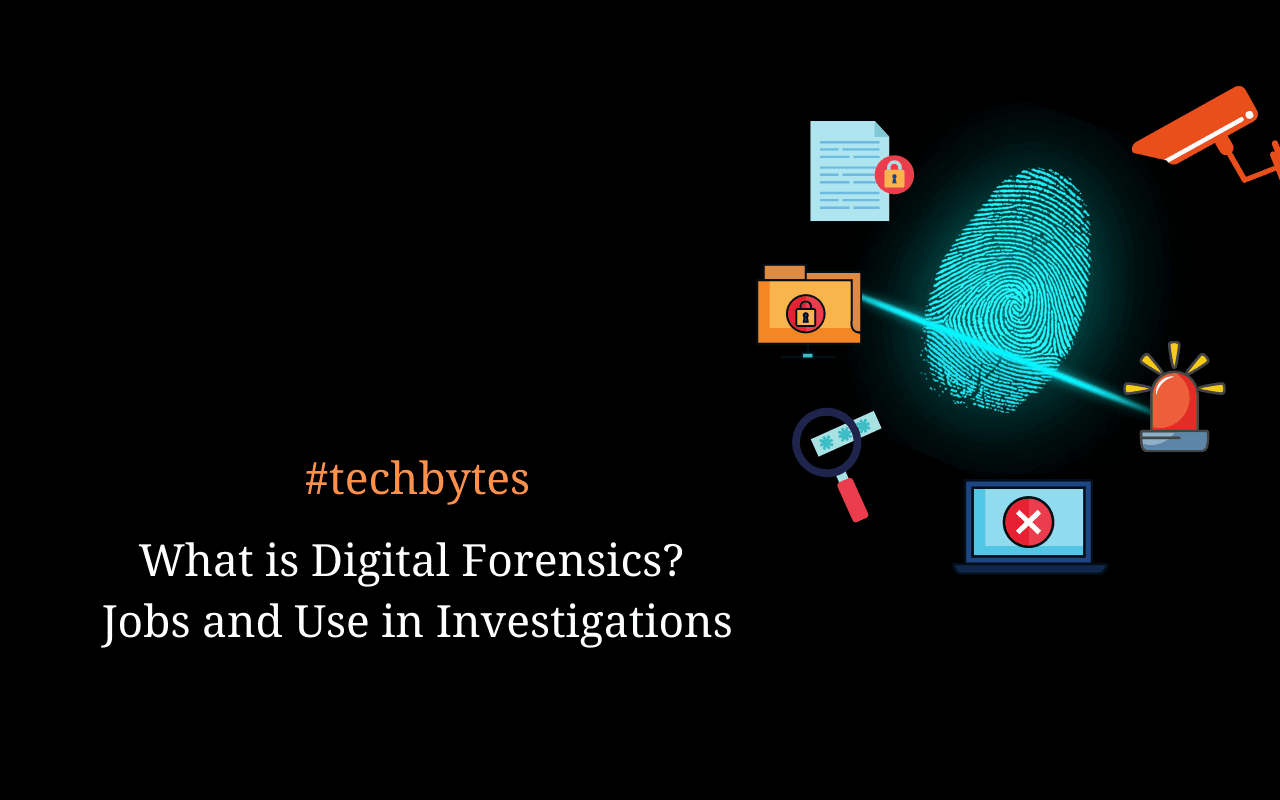 What is Digital Forensics? How to Get a Job and Use in Investigations – Techbytes