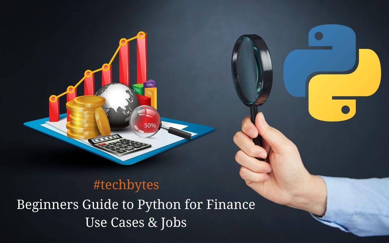 Beginners Guide to Python for Finance – Use Cases & Jobs – Techbytes