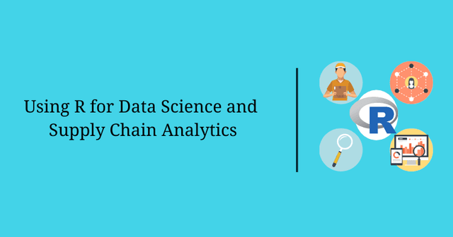 Using R for Data Science and Supply Chain Analytics