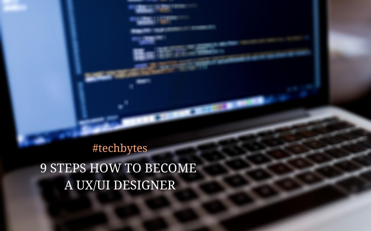 9 Steps How to Become a UX / UI Designer: Skills Required and Jobs