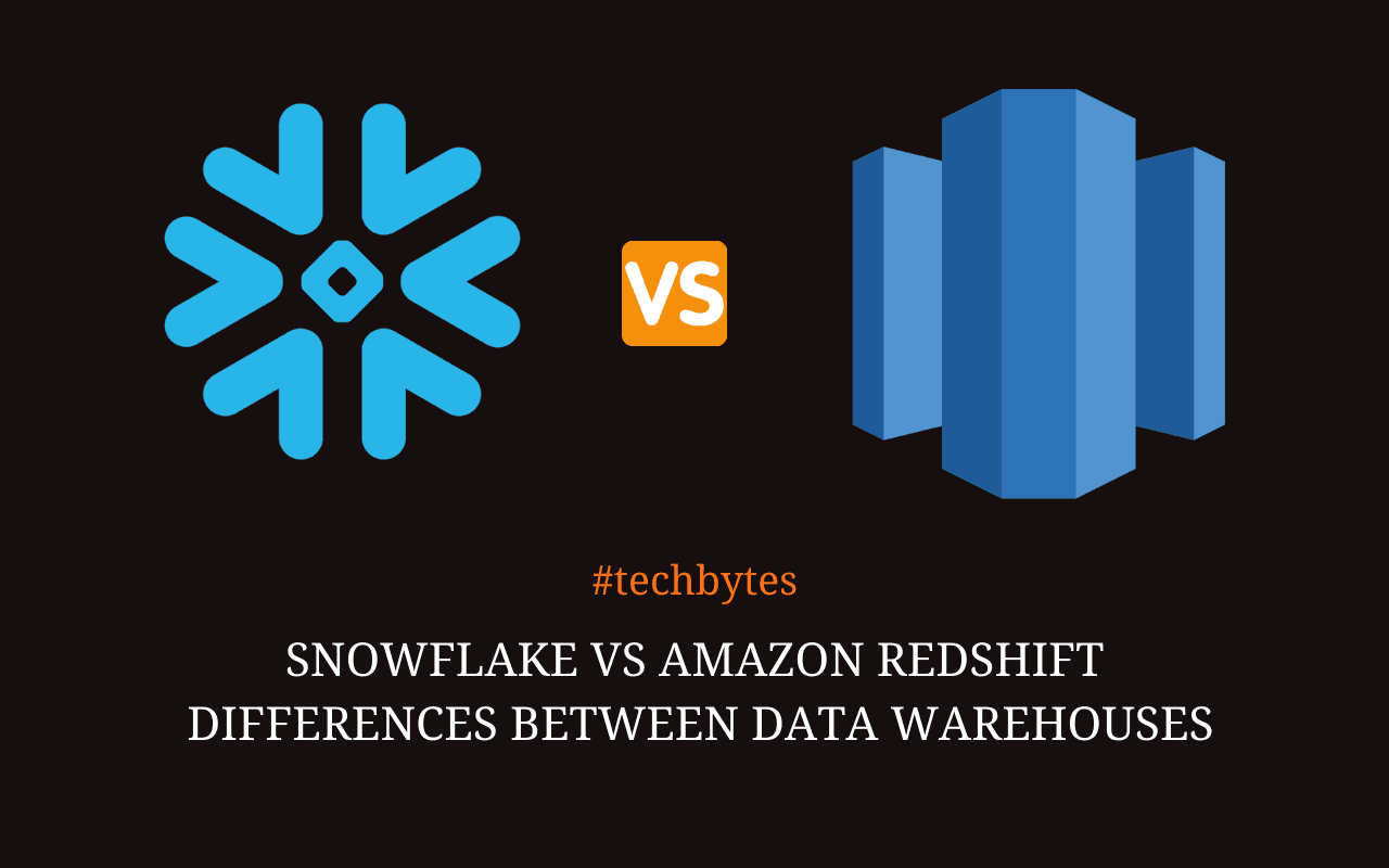 Snowflake vs. Amazon Redshift: Differences between Data Warehouses – Techbytes