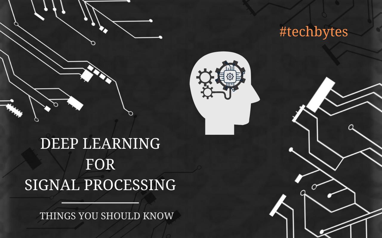 Deep Learning for Signal Processing: Things You Should Know
