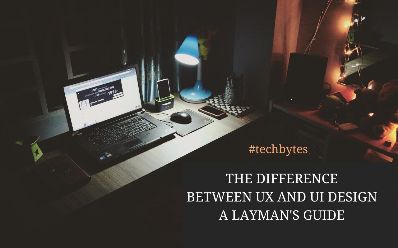 The Difference Between UX And UI Design – A Layman’s Guide